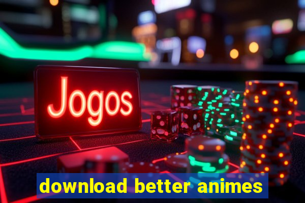 download better animes